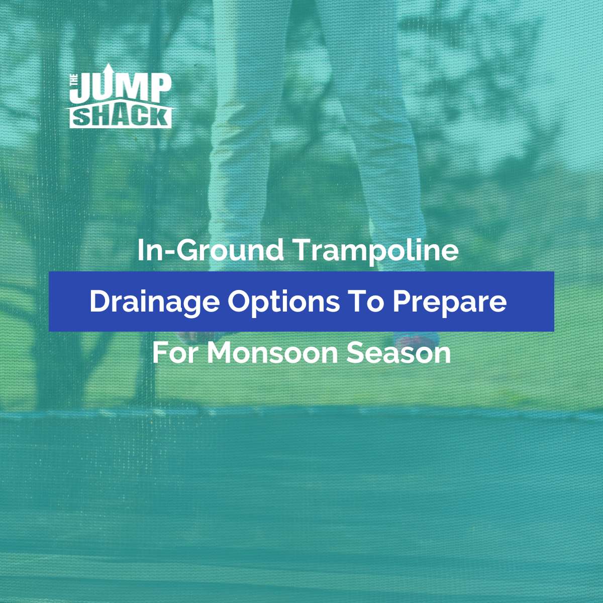 In-Ground Trampoline Drainage Options To Prepare For Monsoon Season
