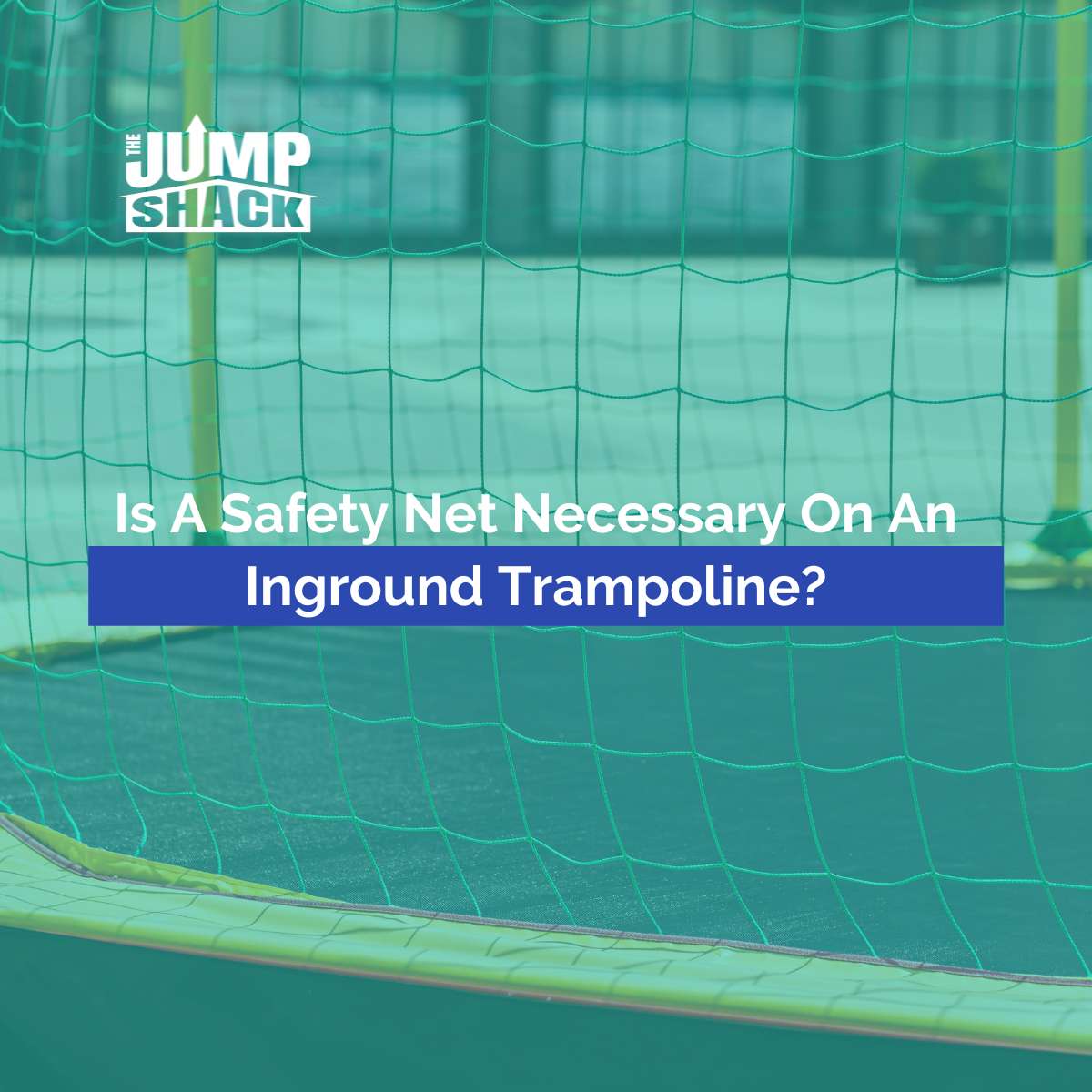 Is A Safety Net Necessary On An Inground Trampoline