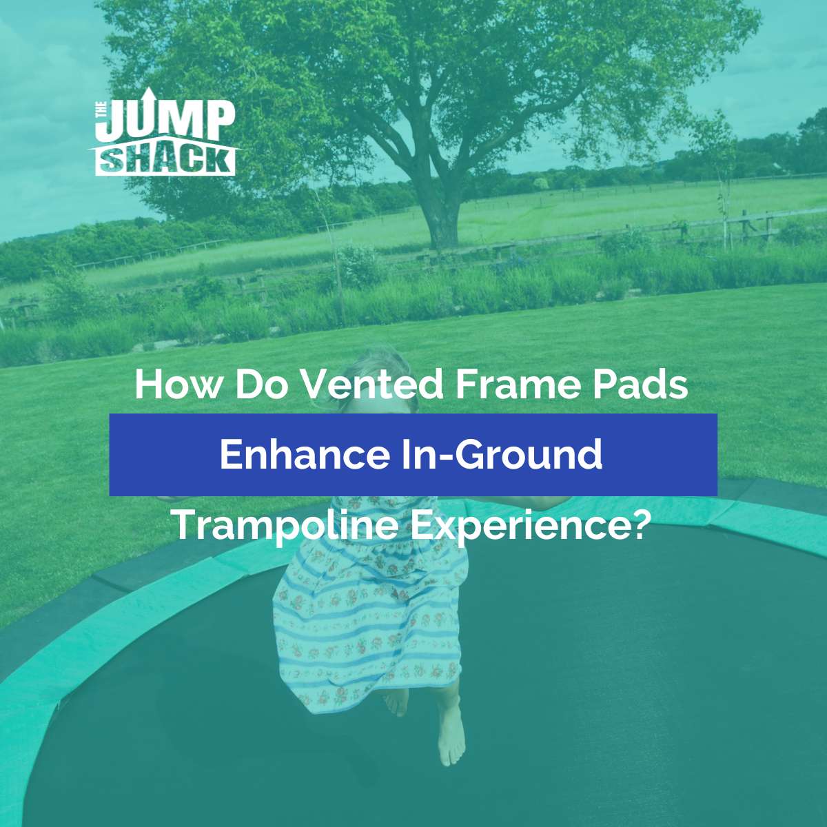 How Do Vented Frame Pads Enhance In-Ground Trampoline Experience