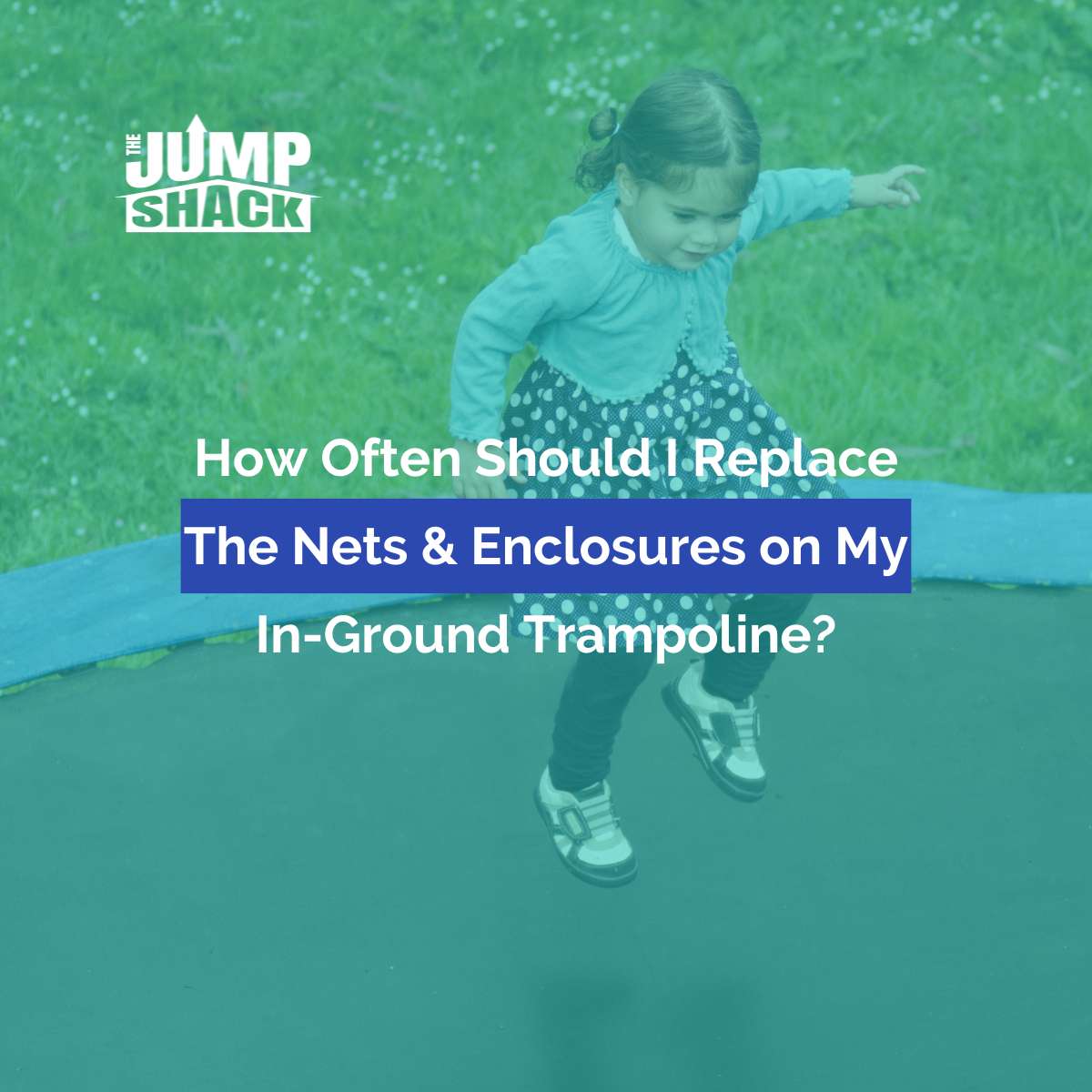 How Often Should I Replace The Nets & Enclosures on My In-Ground Trampoline?